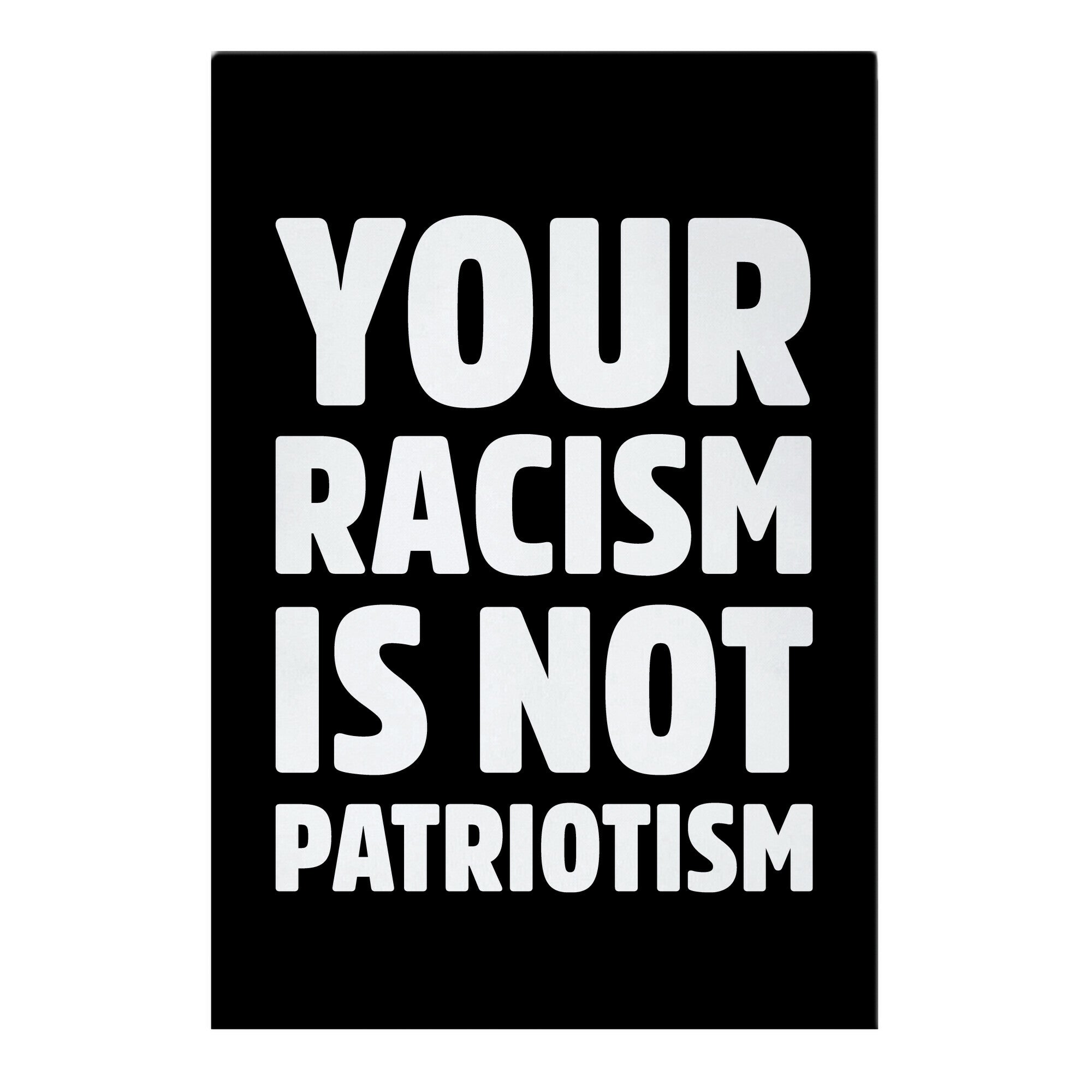 YOUR RACISM IS NOT PATRIOTISM Garden Flag